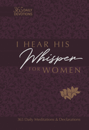 I Hear His Whisper for Women: 365 Daily Meditations & Declarations (Passion Translation)