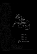 En Esto Pensad: Sabidur├â┬¡a Para La Vida de Proverbios (Spanish Edition)
