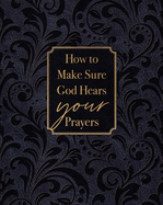 How to Make Sure God Hears Your Prayers ├óΓé¼ΓÇó Find Peace and Comfort in God├óΓé¼Γäós Promises