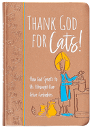 Thank God for Cats!: How God Speaks to Us through Our Feline Furbabies