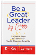 Be a Great Leader by Friday: 5 Winning Plays to Spark Your World-Changing Potential