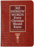 365 Hebrew Words Every Christian Should Know: A Daily Devotional – Watch the Bible Come Alive Through the Hebrew Language and Jewish Traditions