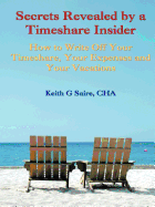 Secrets Revealed by a Timeshare Insider: How to Write Off Your Timeshare, Your Expenses and Your Vacations