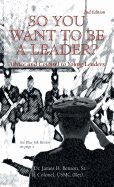 So You Want to Be a Leader?: Advice and Counsel to Young Leaders