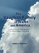 The Vaughan Family in Wales and America: A Search for the Welsh Ancestors of William Vaughan (1750-1840)