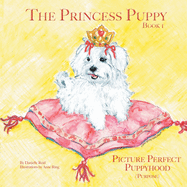 The Princess Puppy: Book 1 Picture Perfect Puppyhood (Purpose)