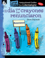 El dia que los crayones renunciaron (The Day the Crayons Quit): An Instructional Guide for Literature - Spanish Novel Study Guide with Reading and ... Guides For Literature) (Spanish Edition)