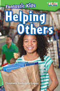 Fantastic Kids: Helping Others - TIME FOR KIDS├é┬« Informational Text - Great for School Projects and Book Reports - (Exploring Reading)