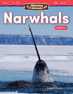 Teacher Created Materials 27331 Amazing Animals: Narwhals: Addition