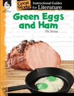 Green Eggs and Ham: An Instructional Guide for Literature - Novel Study Guide for Elementary School Literature with Close Reading and Writing Activities (Great Works Classroom Resource)