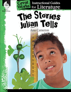 The Stories Julian Tells: An Instructional Guide for Literature - Novel Study Guide for Elementary School Literature with Close Reading and Writing Activities (Great Works Classroom Resource)