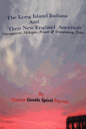 The Long Island Indians and their New England Ancestors: Narragansett, Mohegan, Pequot & Wampanoag Tribes