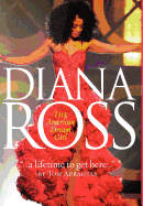 A Lifetime to Get Here: Diana Ross: The American Dreamgirl