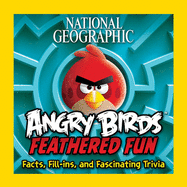 National Geographic Angry Birds Feathered Fun: Facts, Fill-ins, and Fascinating Trivia