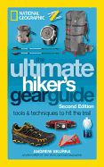 'The Ultimate Hiker's Gear Guide, Second Edition: Tools and Techniques to Hit the Trail'