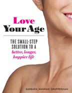 Love Your Age: The Small-Step Solution to a Bette