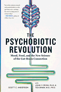 'The Psychobiotic Revolution: Mood, Food, and the New Science of the Gut-Brain Connection'