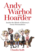 Andy Warhol Was a Hoarder: Inside the Minds of History's Great Personalities