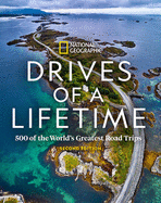Drives of a Lifetime: 500 of the World's Greatest Road Trips