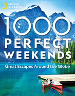 1,000 Perfect Weekends: Great Getaways Around the