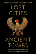 Lost Cities, Ancient Tombs: 100 Discoveries That