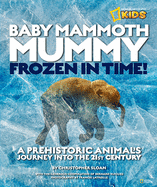 Baby Mammoth Mummy - Frozen in Time A Prehistoric