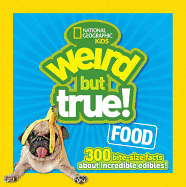 Weird But True Food: 300 Bite-size Facts About