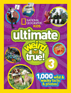 National Geographic Kids Ultimate Weird but True 3: 1,000 Wild and Wacky Facts and Photos!