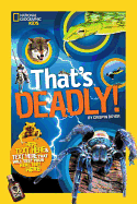 That's Deadly!: Fatal Facts That Will Test Your Fearless Factor (National Geographic Kids)