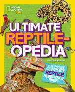 Ultimate Reptileopedia: The Most Complete Reptile Reference Ever (National Geograpic Kids)