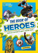 The Book of Heroes: Tales of History's Most Darin
