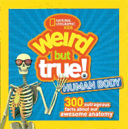 Weird But True Human Body: 300 Outrageous Facts a