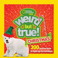 Weird But True Christmas: 300 Festive Facts to Lig