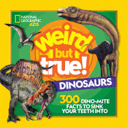 Weird But True! Dinosaurs: 300 Dino-Mite Facts to Sink Your Teeth Into