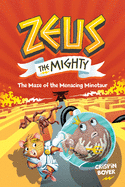 Zeus The Mighty: The Maze of the Menacing Minotaur (Book 2)