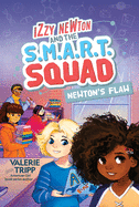 Izzy Newton and the S.M.A.R.T. Squad: Newton's Flaw (Book 2) (Izzy Newton and the S.M.A.R.T. Squad, 2)