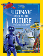 Ultimate Book of the Future: Incredible, Ingenious, and Totally Real Tech that will Change Life as You Know It