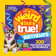 Weird But True! Birthdays - 300 Fun-tastic Facts