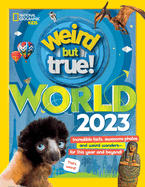 Weird But True World 2023: Incredible facts, awesome photos, and weird wonders├óΓé¼ΓÇófor THIS YEAR and beyond!