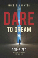 Dare to Dream: Creating a God-Sized Mission Statement for Your Life (Dare to Dream series)