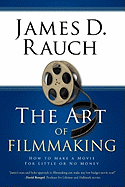 The Art of Filmmaking: How to Make a Movie For Little or No Money