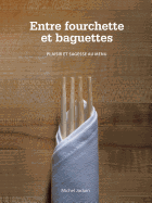 Entre Fourchette Et Baguettes: Plaisir Et Sagesse Au Menu (French Edition)