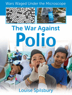 The War Against Polio (Wars Waged Under the Microscope)
