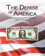 The Demise of America: The Coming Breakup of the United States and What Will Replace It