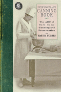 Everywoman's Canning Book: The A B C of Safe Home Canning and Preserving (Cooking in America)