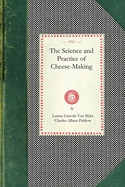 Science and Practice of Cheese-making: A Treatise on the Manufacture of American Cheddar Cheese and Other Varieties, Intended As a Text-book for the ... Operations (Cooking in America)