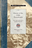 History of the 104th Pennsylvania Regime: From August 22nd, 1861 to September 30th, 1864 (Civil War)