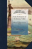 History of the Early Settlement of the J: Embracing an account of the early pioneers, and the trials and privations incident to the settlement of the ... wars, and the War of the Revolution, &c.
