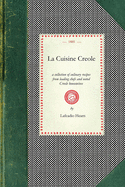 La Cuisine Creole: A Collection of Culinary Recipes From Leading Chefs and Noted Creole Housewives, Who Have Made New Orleans Famous for Its Cuisine (Cooking in America)