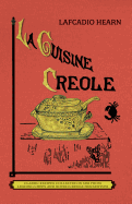 'La Cuisine Creole (Trade): A Collection of Culinary Recipes from Leading Chefs and Noted Creole Housewives, Who Have Made New Orleans Famous for'